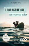 Du wirst Dich bald wieder freuen! 10 tiefgründige Tipps mit großer Wirkung, um leichte Depression zu überwinden und Dich wieder glücklich zu fühlen