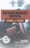 Ja, Entscheidungen treffen ist leicht! 10 Tipps, wie Du schnell und sicher gute Entscheidungen treffen wirst