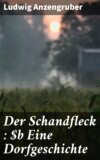 Der Schandfleck : Eine Dorfgeschichte