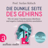 Die dunkle Seite des Gehirns - Wie wir unser Unterbewusstes überlisten und negative Gedankenschleifen ausschalten (Ungekürzt)