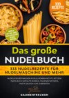 Das große Nudelbuch – 333 Nudelrezepte für Nudelmaschine und mehr