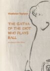 Zen Master Rilke: The Gatha of the Idiot. Who Plays Ball