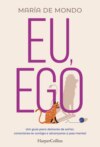 Eu, ego. uma guia para deixares de sofrer, conectares-te contigo e alcançares a paz mental.