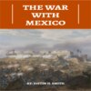 The War With Mexico (Unabridged)