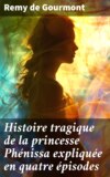 Histoire tragique de la princesse Phénissa expliquée en quatre épisodes