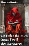 Le culte du moi: Sous l'oeil des barbares