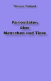 Kuriositäten über Tiere und Menschen