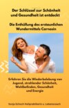 Der Schlüssel zur Schönheit und Gesundheit ist entdeckt  -  Die Enthüllung des erstaunlichen Wundermittels Carnosin