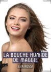 La Bouche Humide de Maggie