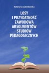 Losy i przydatność zawodowa absolwentów studiów pedagogicznych