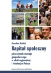 Kapitał społeczny jako czynnik rozwoju gospodarczego w skali regionalnej i lokalnej w Polsce