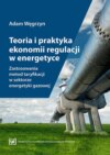 Teoria i praktyka ekonomii regulacji w energetyce. Zastosowania metod taryfikacji w sektorze energetyki gazowej