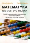 Matematyka nie musi być trudna. Rozwój i wspieranie myślenia matematycznego w edukacji początkowej z perspektywy psychologa i pedagoga