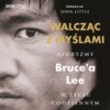 Walcząc z myślami. Aforyzmy Bruce'a Lee w życiu codziennym