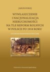 Wywłaszczenie i nacjonalizacja nieruchomości na tle reform rolnych w Polsce po 1918 roku