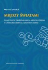 Między światami. Tłumacz ustny oraz komunikacja międzykulturowa w literaturze odkrycia i konkwisty Ameryki