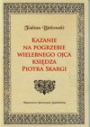 Kazanie na pogrzebie wielebnego ojca księdza Piotra Skargi