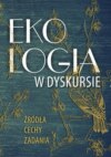 Ekologia w dyskursie. Źródłac cechy, zadania