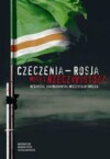 Czeczenia - Rosja. Mity i rzeczywistość