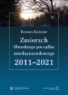 Zmierzch liberalnego porządku międzynarodowego 2011-2021