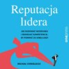 Reputacja lidera. Jak budować wizerunek i rozwijać kompetencje, by porwać za sobą ludzi