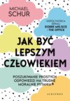 JAK BYĆ LEPSZYM CZŁOWIEKIEM. PROSTE ODPOWIEDZI NA TRUDNE MORALNIE PYTANIA.