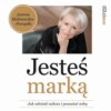 Jesteś marką. Jak odnieść sukces i pozostać sobą