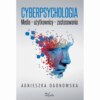 Cyberpsychologia. Media – użytkownicy – zastosowania