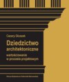 Dziedzictwo architektoniczne. Wartościowanie w procesie projektowym