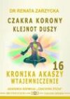 Czakra Korony. Klejnot Duszy. Kronika Akaszy Wtajemniczenie. Cz. 16