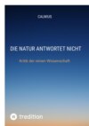 Die Natur antwortet nicht