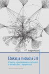 Edukacja medialna 3.0. Krytyczne rozumienie mediów cyfrowych w dobie Big Data i algorytmizacji