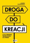 Droga do kreacji, czyli trening twórczości XXI wieku