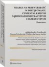 Skarga na przewlekłość w postępowaniu cywilnym, karnym, sądowo-administracyjnym i egzekucyjnym. Komentarz