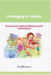 Pedagog w klasie Scenariusze zajęć profilaktycznych i doradczych