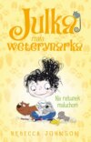 Julka – mała weterynarka. Tom 4. Na ratunek maluchom