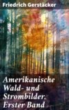 Amerikanische Wald- und Strombilder. Erster Band