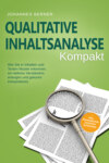 Qualitative Inhaltsanalyse - Kompakt: Wie Sie in Inhalten und Texten Muster erkennen, ein tieferes Verständnis erlangen und gekonnt interpretieren - inkl. Praxisbeispiel Experteninterviews