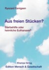 Aus freien Stücken? Sterbehilfe oder heimliche Euthanasie?