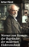 Werner von Siemens, der Begründer der modernen Elektrotechnik