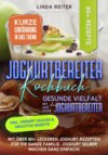 Joghurtbereiter Kochbuch – Gesunde Vielfalt mit und ohne den Joghurtbereiter