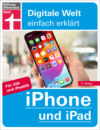 iPhone und iPad - Alle Einstellungen & Funktionen - Mit Schritt-für-Schritt-Anleitungen für alle Innovationen und Tricks