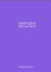 ESSENZEN VIII ---  Dichterische Texte von Michael Stoll, die ausgehend vom Konkreten,  geöffnete Wege hin zu einer wahren Gelassenheit  aufzeigen