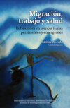 Migración, trabajo y salud: reflexiones en torno a temas persistentes y emergent