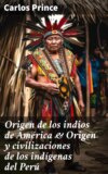 Origen de los indios de América & Origen y civilizaciones de los indígenas del Perú