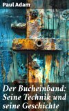 Der Bucheinband: Seine Technik und seine Geschichte