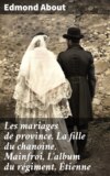 Les mariages de province. La fille du chanoine, Mainfroi, L'album du régiment, Étienne