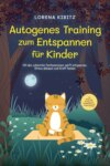 Autogenes Training zum Entspannen für Kinder: Mit den schönsten Fantasiereisen sanft entspannen, Stress abbauen und Kraft tanken - inkl. Körperreise für progressive Muskelentspannung & Audio-Download