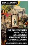 Die beliebtesten Abenteuer-Klassiker & Seegeschichten von Daniel Defoe (Illustrierte Ausgaben)