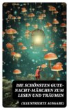 Die schönsten Gute-Nacht-Märchen zum Lesen und Träumen (Illustrierte Ausgabe)